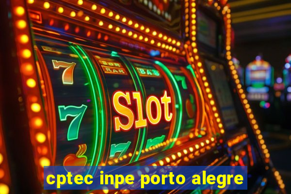 cptec inpe porto alegre